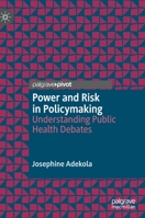 Power and Risk in Policymaking: Understanding Public Health Debates 3030193136 Book Cover