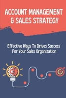 Account Management Basics: How To Improve Your Key Account Management Strategy: Winning More Deals B09FCCLPQX Book Cover