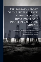 Preliminary Report Of The Federal Trade Commission On Investment And Profit In Soft-coal Mining 1248934695 Book Cover