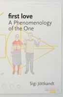 First Love: A Phenomenology of the One 098054405X Book Cover