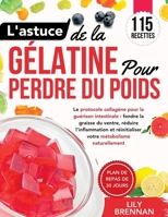 L'astuce de la Gélatine pour Perdre du Poids: Le protocole collagène pour la guérison intestinale : fondre la graisse du ventre, réduire ... métabolisme naturellement (French Edition) B0G6X9C941 Book Cover