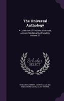 The Universal Anthology: A Collection of the Best Literature, Ancient, Mediaeval and Modern, Volume 27 1356222056 Book Cover