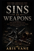 Sins as Weapons: The Seven Deadly Sins, How Manipulators Exploit Them, and How to Fight Back B0H23D3RMF Book Cover