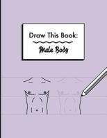 Draw This Book: Male Body 1539356876 Book Cover