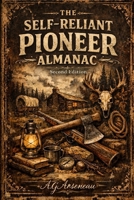 The Self-Reliant Pioneer Almanac Second Edition B0GK8BTK3G Book Cover