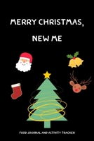 Merry Chrismas,New Me: Food Journal and Activity Tracker.A Health Tracking Journal.Mood,Wake Up,Eat,Drink Log,Healthy Notebook,6x9,100 pages,Diary 1699211728 Book Cover
