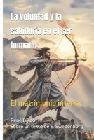 La voluntad y la sabiduría en el ser humano: El matrimonio interior (Spanish Edition) B0GT92CDXC Book Cover