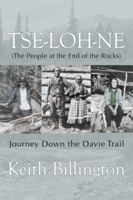 Tse-loh-ne (The People at the End of the Rocks): Journey Down the Davie Trail (Extraordinary Women) 1894759885 Book Cover
