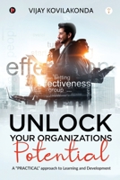 UNLOCK your organizations POTENTIAL: A PRACTICAL approach to Learning and Development 1637145128 Book Cover