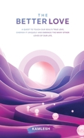 The Better Love: A quest to touch our soul’s true love, cherish it uniquely and embrace the many other loves of our life. B0FT3X2ZMJ Book Cover