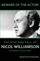 Beware of the Actor! The Rise and Fall of Nicol Williamson 1978036256 Book Cover