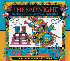 The Sad Night: The Story of an Aztec Victory and a Spanish Loss 0618117458 Book Cover