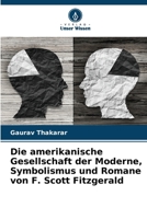 Die amerikanische Gesellschaft der Moderne, Symbolismus und Romane von F. Scott Fitzgerald (German Edition) 6208526957 Book Cover