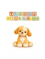 The Dog With No Nose B0GNLQ8B72 Book Cover