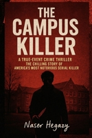 The Campus Killer: A True-Event Crime Thriller: The Chilling Story of America’s Most Notorious Serial Killer B0GNYYWWWH Book Cover