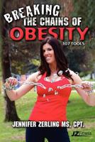 Breaking the Chains of Obesity: 107 Tools 1466469900 Book Cover