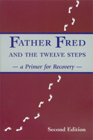 Father Fred and the Twelve Steps: A Primer for Recovery 0964643987 Book Cover