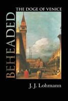 Beheaded: The Doge of Venice 1540498328 Book Cover