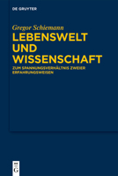 Lebenswelt und Wissenschaft: Zum Spannungsverhältnis zweier Erfahrungsweisen 3110735326 Book Cover
