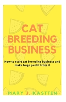 Cat Breeding Business: How to start cat breeding business and make huge profit from it 1661629474 Book Cover