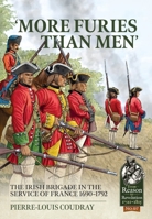 ‘More Furies Than Men’: The Irish Brigade in the Service of France 1690-1792 1914059824 Book Cover