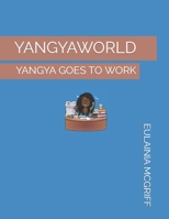 Yangyaworld: Yangya Goes to Work B0BTRW3CV6 Book Cover