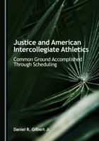 Justice and American Intercollegiate Athletics: Common Ground Accomplished Through Scheduling 1036455920 Book Cover