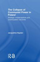 The Collapse of Communist Power in Poland: Strategic Misperceptions and Unanticipated Outcomes 041567493X Book Cover