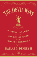 The Devil Wins: A History of Lying from the Garden of Eden to the Enlightenment 0691173753 Book Cover