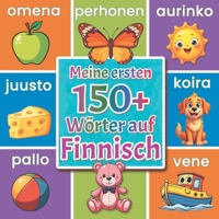 Meine ersten 150+ Wörter auf Finnisch: Farbenfrohes Bildwörterbuch Finnisch Deutsch für Kinder ab 2 Jahren | Finnisch spielerisch lernen mit Tieren, Farben, Zahlen & Alltagswörtern (German Edition) B0GGMSW5FT Book Cover