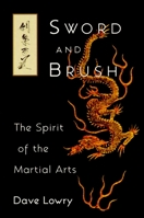 Sword and Brush: The Spirit of the Martial Arts 1570621128 Book Cover