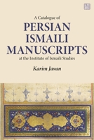 A Catalogue of Persian Ismaili Manuscripts: Housed at the Institute of Ismaili Studies 1350635391 Book Cover