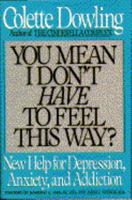 You Mean I Don't Have to Feel This Way?: New Help for Depression, Anxiety, and Addiction 055337169X Book Cover