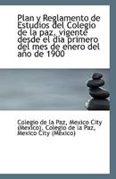 Plan y Reglamento de Estudios del Colegio de la paz, Vigente Desde el día Primero del mes de Enero D 0526811773 Book Cover