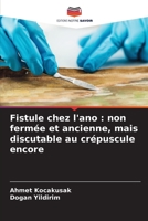 Fistule chez l'ano : non fermée et ancienne, mais discutable au crépuscule encore 6205706334 Book Cover