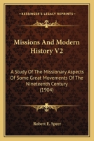 Missions And Modern History V2: A Study Of The Missionary Aspects Of Some Great Movements Of The Nineteenth Century 0548697558 Book Cover