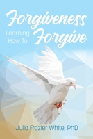 Forgiveness: Learning How to Forgive 1637900031 Book Cover