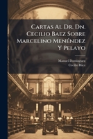 Cartas Al Dn. Cecilio Baez Sobre Marcelino Menendez Y Pelayo (1902) 1141805065 Book Cover
