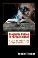 Prophetic Voices in Perilous Times: A Call to Obey the Great Commission 1974207463 Book Cover