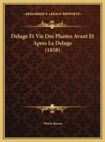 Deluge Et Vie Plantes Avant Et Apres Le Deluge (1858) 1247726029 Book Cover