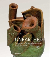 Unearthed: Twentieth-Century Ceramic Art from Portugal 3897906368 Book Cover