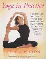 Yoga in Practice: A Complete System to Tone the Body, Bring Emotional Balance and Promote Good Health. Katy Appleton 0330412035 Book Cover