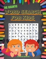 The Gigantic Word Search For Kids: 50 word search puzzles in LARGE PRINT for kids 6 and up 1698904762 Book Cover
