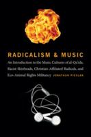 Radicalism and Music: An Introduction to the Music Cultures of Al-Qa'ida, Racist Skinheads, Christian-Affiliated Radicals, and Eco-Animal Rights Militants 0819575844 Book Cover