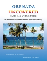 Grenada Uncovered: An uncommon view of the island's geocultural beauty 1956803661 Book Cover