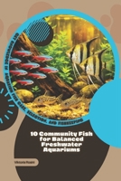 10 Community Fish for Balanced Freshwater Aquariums: Get Knowledge in Aquarium Fish Care, Selection, and Fishkeeping B0GQ3HJG8C Book Cover