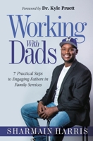 Working With Dads: 7 Practical Steps to Engaging Fathers in Family Services 1737992604 Book Cover