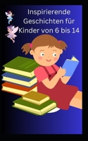 Inspirierende Geschichten für Kinder von 6 bis 14 B0C1J2N63Z Book Cover