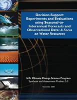 Decision-Support Experiments and Evaluations using Seasonal-to-Interannual Forecast and Observational Data: A Focus on Water Resources 1507809441 Book Cover