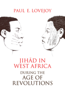 Jihad in West Africa during the Age of Revolutions 0821422413 Book Cover